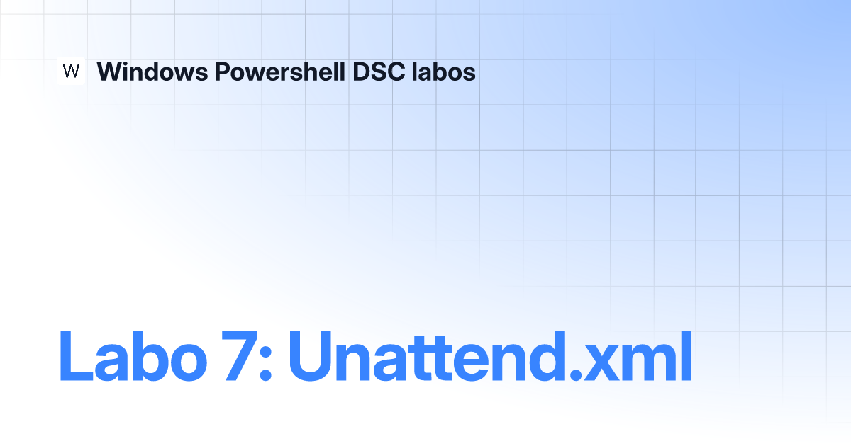 Labo 7: Unattend.xml | Windows Powershell DSC Labos